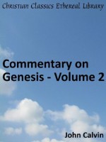 Commentary on Genesis - Volume 2 - Enhanced Version (Calvin's Commentaries) - John Calvin