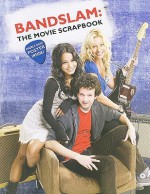 Bandslam: The Movie Scrapbook [With Poster] - Josh A. Cagan, Todd Graff, Unknown