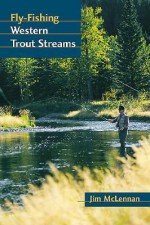 Fly-Fishing Western Trout Streams - Jim McLennan