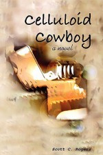 Celluloid Cowboy - Scott C. Rogers