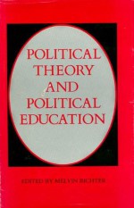 Political Theory And Political Education - Melvin Richter