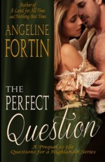 The Perfect Question (Questions for a Highlander) (Volume 4) - Angeline Fortin