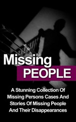 Missing People: A Stunning Collection Of Missing Persons Cases And Stories Of Missing People And Their Unusual Disappearances (Missing People Cases) (Missing ... Persons Cases, True Murder Stories,) - Malcolm Cliver