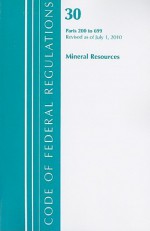 Code of Federal Regulations, Title 30: Parts 200-699 (Mineral Resources) Mineral Management Service Bureau: Revised 7/10 - U.S. Department of the Interior