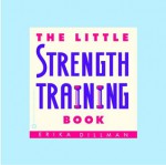 The Little Strength Training Book (Little Book Series) - Erika Dillman