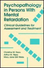 Psychopathology in Persons with Mental Retardation: Clinical Guidelines for Assessment and Treatment - Christine Maguth Nezu