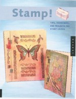 Stamp!: Tips, Techniques, and Projects for Stamp Lovers - Sharilyn Miller, Betty Auth