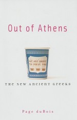 Out of Athens: The New Ancient Greeks - Page duBois