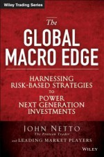 Global Macro Trading: Analysis and Strategies for 24-Hour Markets - Sergio L. Netto, John Netto