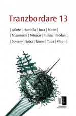 Tranzbordare 13 - Radu Vancu, Șerban Axinte, Matei Hutopila, Gheorghe Iova, Ioana Miron, Anca Mizumschi, Radu Niţescu, Ioan Pintea, Ofelia Prodan, Octavian Soviany, Krista Szöcs, Nicolae Tzone, Răzvan Ţupa, Gelu Vlasin