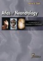 Atlas Of Neonatology: A Companion To Avery's Diseases Of The Newborn - David A. Clark