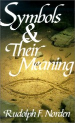 Symbols and Their Meaning - Rudolph F. Norden