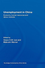 Unemployment in China: Economy, Human Resources and Labour Markets - Grace O. M. Lee