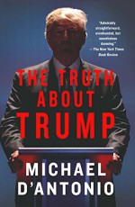 The Truth About Trump - Michael D'Antonio