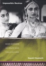 Impossible Desires: Queer Diasporas and South Asian Public Cultures - Gayatri Gopinath, J. Jack Halberstam