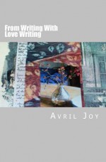 From Writing with Love Writing - Avril Joy