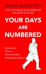 Your Days Are Numbered: A Salmon & Dusk Casebook - Myke Bartlett