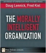 The Morally Intelligent Organization - Doug Lennick, Fred Kiel