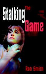 The Stalking Game - Rob Smith