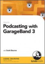 Podcasting with GarageBand 3 - Scott Bourne