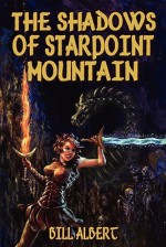 The Shadows of Starpoint Mountain - Bill Albert