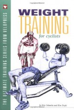 Weight Training for Cyclists (The Ultimate Training Series from VeloPress) - Schmitz & Doyle, Eric Schmitz, Ken Doyle