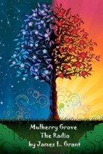 Mulberry Grove: The Radio - James L. Grant