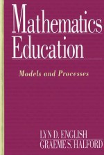 Mathematics Education: Models and Processes - Lyn D. English, Graeme S. Halford