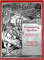 Consuming the Past: The Medieval Revival in Fin-de-Siecle France - Laura Morowitz, Emery Elizabeth