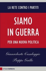 Siamo in guerra: Per una nuova politica (Chiarelettere Reverse) (Italian Edition) - Gianroberto Casaleggio, Beppe Grillo