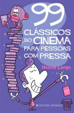 99 Clássicos do Cinema para Pessoas com Pressa (Capa Mole) - Thomas Wengelewski, Henrik Wengelewski, Maria Carvalho