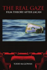 The Real Gaze: Film Theory After Lacan (S U N Y Series in Psychoanalysis and Culture) - Todd McGowan