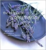 The Essence of Aromatherapy - Glenda Taylor, David Montgomery