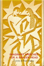 Imaginary Speeches For A Brazen Head: A Novel - Philip Whalen