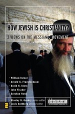 How Jewish Is Christianity?: 2 Views on the Messianic Movement - Stanley N. Gundry, John Fischer, Arnold G. Fruchtenbaum, David H. Stern, William Varner, Gershon Nerel