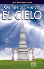 Que tiene de grandioso el cielo - Broadman and Holman Espanol Editorial Staff, Broadman and Holman Espanol Editorial Staff