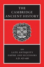 The Cambridge Ancient History, Vol 14: Late Antiquity Empire & Successors AD 425-600 - Averil Cameron, Brian Ward-Perkins, Michael Whitby