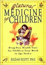 Natural Medicine for Children - Julian Scott, Julian Scott Jr