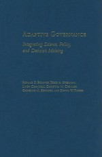 Adaptive Governance: Integrating Science, Policy, and Decision Making - Ronald Brunner, Toddi A. Steelman, Lindy Coe-Juell, Christina Cromley, Christine Edwards