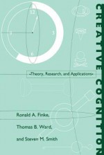 Creative Cognition: Theory, Research, and Applications - Ronald A. Finke