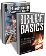 Bushcraft BOX SET 2 In 1. An Ultimate Survival Guide With 40+ Outdoor Skills To Help You Survive In The Wild: (Bushcraft, Bushcraft Outdoor Skills, Bushcraft ... Survival Books, Survival, Survival Books) - Sarah Frost, Susan Gibbs