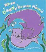 When Daddy Comes Home: A Lift-The-Flap Book - Lorie Ann Grover