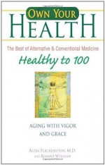 Own Your Health: Healthy to 100: Aging with Vigor and Grace - Roanne Weisman, Alexa Fleckenstein