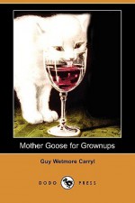 Mother Goose for Grownups (Dodo Press) - Guy Wetmore Carryl