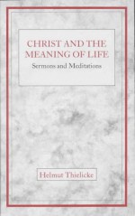 Christ and the Meaning of Life - Helmut Thielicke