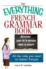 The Everything French Grammar Book - Laura K. Lawless