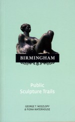 Birmingham Sculpture Trails - George T. Noszlopy, Fiona Waterhouse