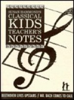 Beethoven Lives Upstairs and Mr. Bach Comes to Call: Teacher's Notes - Classical Kids