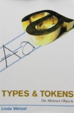 Types and Tokens: On Abstract Objects - Linda Wetzel