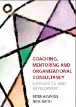 Coaching, Mentoring And Organizational Consultancy: Supervision And Development - Peter Hawkins, Nick Smith